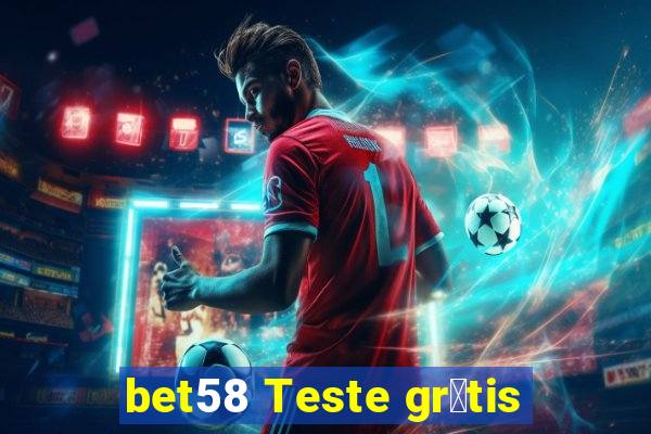 bet58 Teste gr谩tis